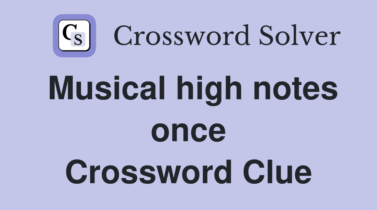 Musical high notes once Crossword Clue Answers Crossword Solver